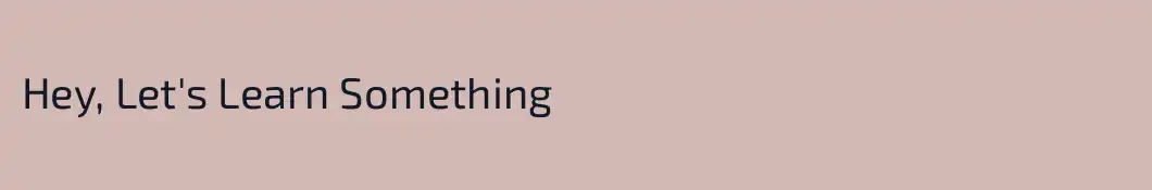 Hey, Let's Learn Something